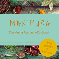 Manipura - das kleine Ayurveda-Kochbuch